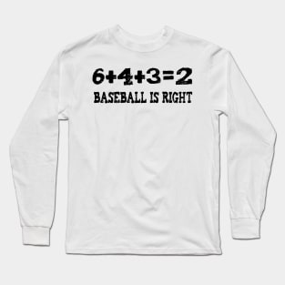 6+4+3=2 baseball is right Long Sleeve T-Shirt